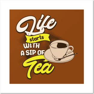 LIFE STARTS WITH A SIP OF TEA Posters and Art